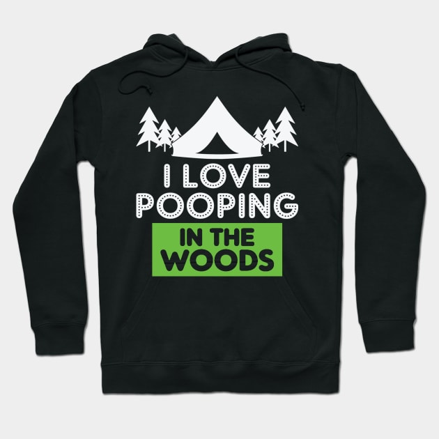 I Love Pooping in the Woods Hoodie by CREATIVITY88